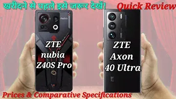 ZTE Nubia Z40S Pro Vs ZTE Axon 40 Ultra watch it before Buy, It's Comparative Prices & Specification